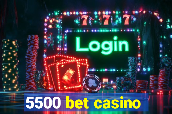 5500 bet casino